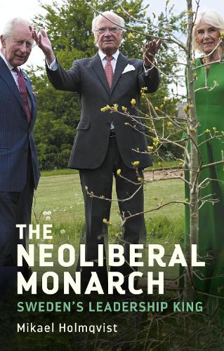 The neoliberal monarch: Sweden's leadership king.