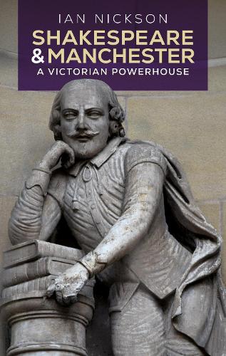 Shakespeare and Manchester: A Victorian Powerhouse.