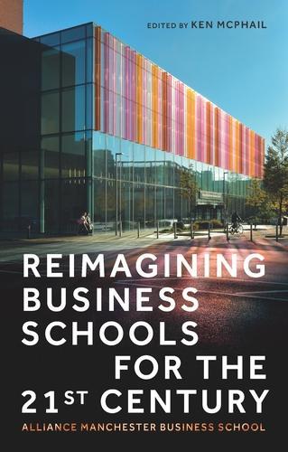 Reimagining business schools for the 21st century: Alliance Manchester Business School.