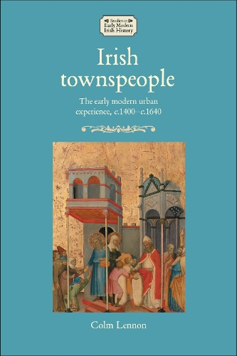 Irish townspeople: The early modern urban experience, c.1400-c.1640.