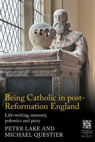 Being Catholic in post-Reformation England: Life-writing, memory, polemics and piety.