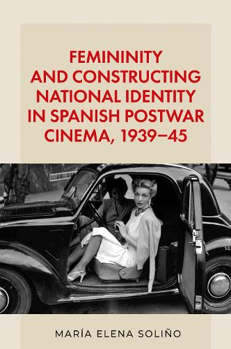 Femininity and constructing national identity in Spanish postwar cinema, 1939-45.
