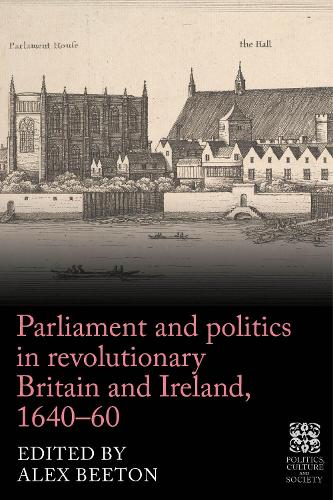 Parliament and politics in revolutionary Britain and Ireland, 1640-60.