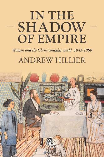 Living in the shadow of empire: Women and the China consular world, 1843-1900.
