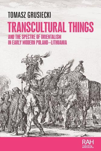 Transcultural things and the spectre of Orientalism in early modern Poland-Lithuania.