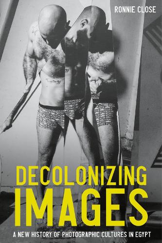 Decolonizing images: A new history of photographic cultures in Egypt.