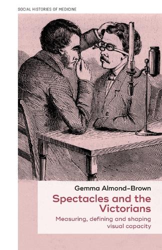 Spectacles and the Victorians: Measuring, defining and shaping visual capacity.