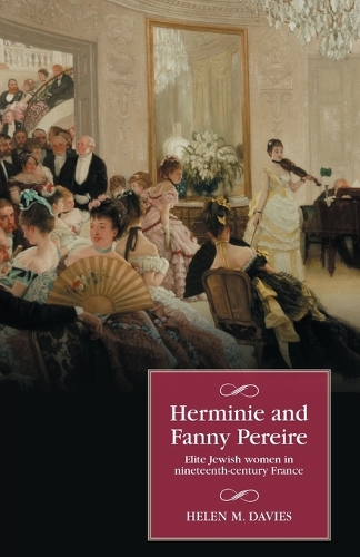 Herminie and Fanny Pereire: Elite Jewish women in nineteenth-century France.