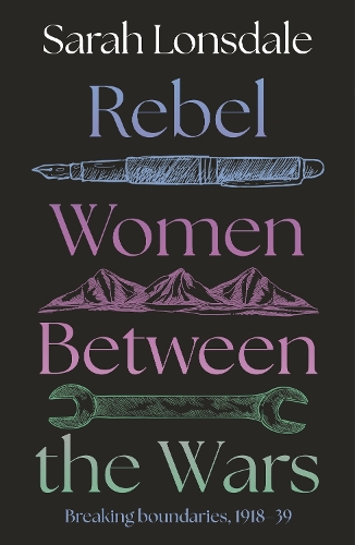 Rebel women between the wars: Breaking boundaries, 1918-39.