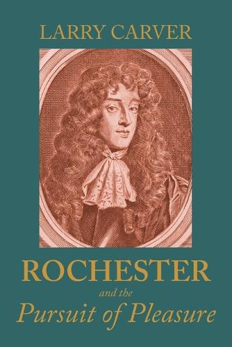 Rochester and the Pursuit of Pleasure.