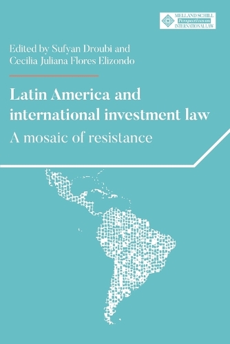 Latin America and international investment law: A mosaic of resistance.