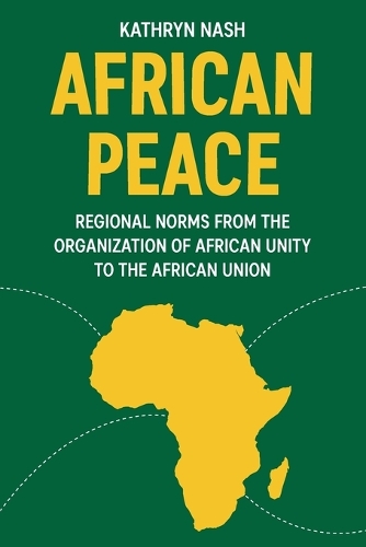African peace: Regional norms from the Organization of African Unity to the African Union.