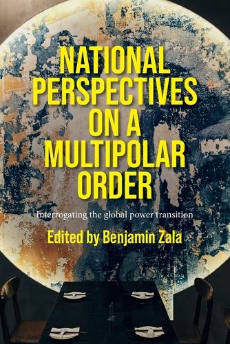 National perspectives on a multipolar order: Interrogating the global power transition.