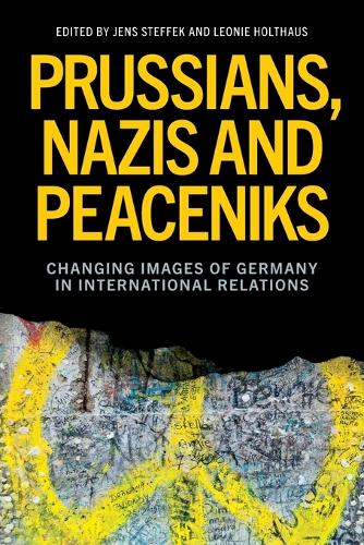 Prussians, Nazis and Peaceniks: Changing images of Germany in International Relations.