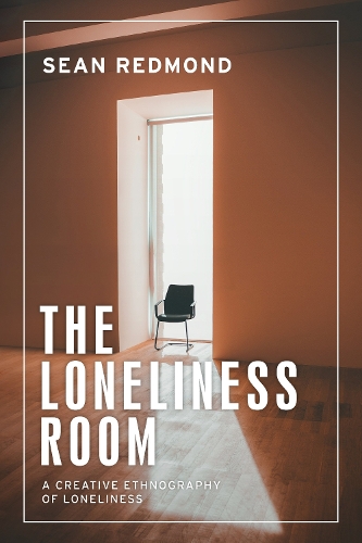The loneliness room: A creative ethnography of loneliness.