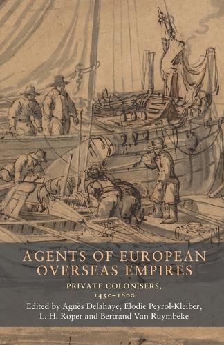 Agents of European overseas empires: Private colonisers, 1450-1800.