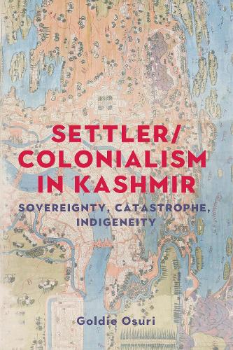 Settler/colonialism in Kashmir: Sovereignty, catastrophe, indigeneity.