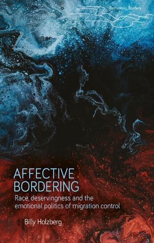Affective bordering: Race, deservingness and the emotional politics of migration control.