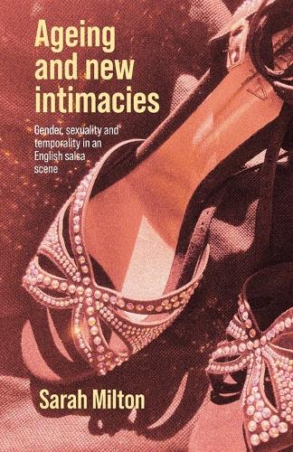 Ageing and new intimacies: Gender, sexuality and temporality in an English salsa scene.