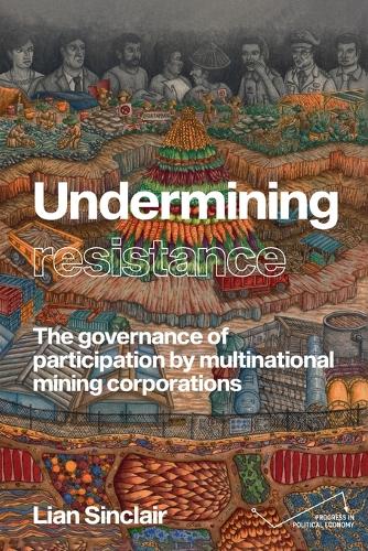 Undermining resistance: The governance of participation by multinational mining corporations.
