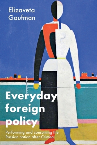 Everyday foreign policy: Performing and consuming the Russian nation after Crimea.