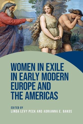 Women in exile in early modern Europe and the Americas.