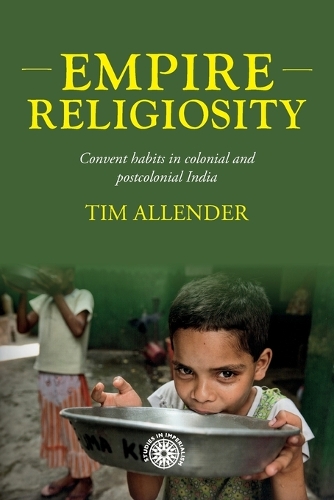 Empire religiosity: Convent habits in colonial and postcolonial India.