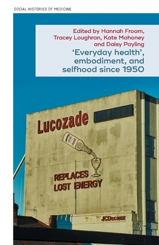Everyday health', embodiment, and selfhood since 1950.