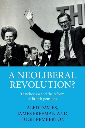 A neoliberal revolution?: Thatcherism and the reform of British pensions.