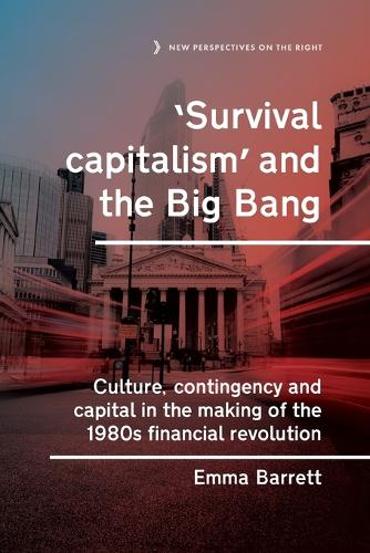 Survival capitalism' and the Big Bang: Culture, contingency and capital in the making of the 1980s financial revolution.
