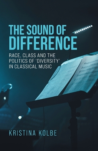 The sound of difference: Race, class and the politics of 'diversity' in classical music.