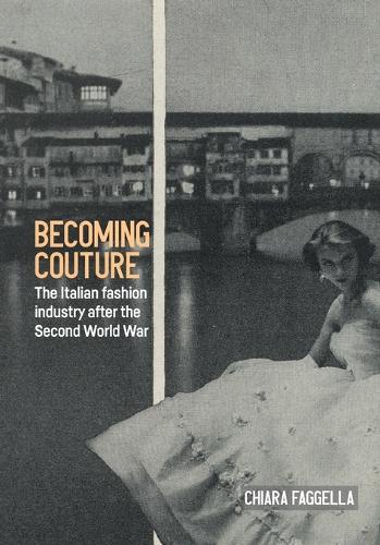 Becoming couture: The Italian fashion industry after the Second World War.