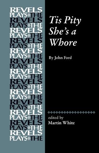 Tis Pity She's a Whore: By John Ford.