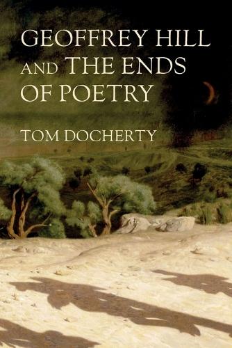 Geoffrey Hill and the Ends of Poetry.