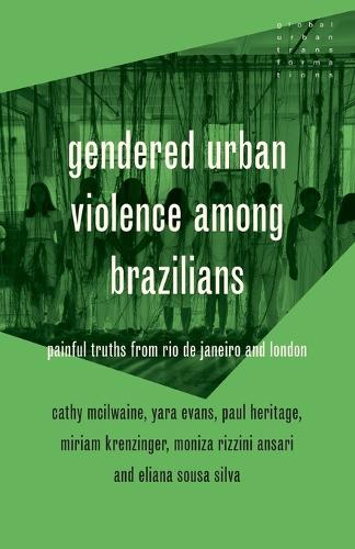 Gendered urban violence among Brazilians: Painful truths from Rio de Janeiro and London.