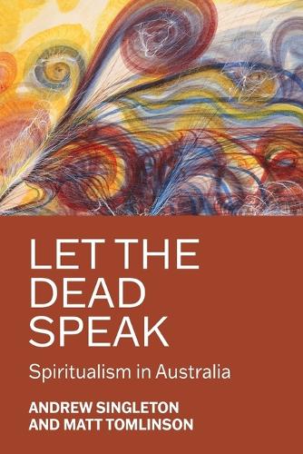 Let the dead speak: Spiritualism in Australia.