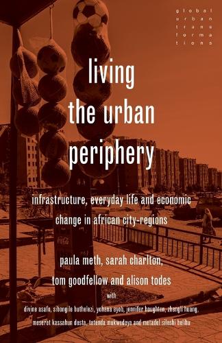 Living the urban periphery: Infrastructure, everyday life and economic change in African city-regions.