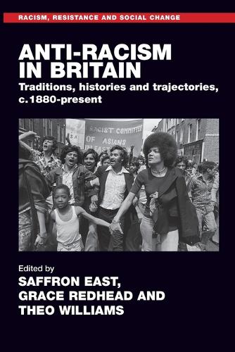 Anti-racism in Britain: Traditions, histories and trajectories, c. 1880-present.