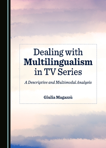 Dealing with Multilingualism in TV Series: A Descriptive and Multimodal Analysis.