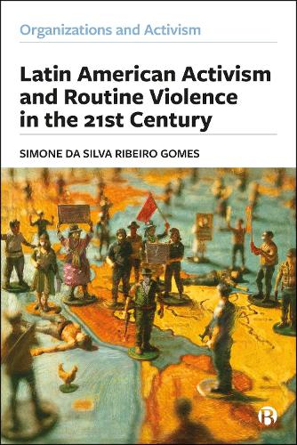 Latin American Activism and Routine Violence in the 21st Century.