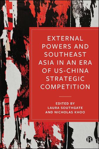 External Powers and Southeast Asia in an Era of US-China Strategic Competition.
