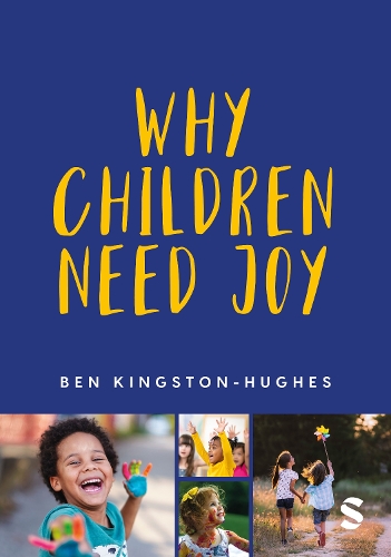 Why Children Need Joy: The fundamental truth about childhood.