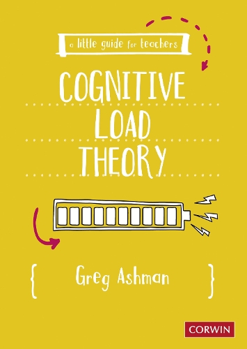 A Little Guide for Teachers: Cognitive Load Theory.