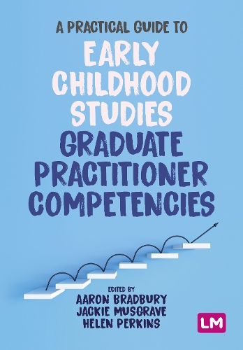 A Practical Guide to Early Childhood Studies Graduate Practitioner Competencies.