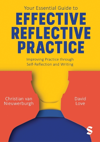 Your Essential Guide to Effective Reflective Practice: Improving Practice through Self-Reflection and Writing.
