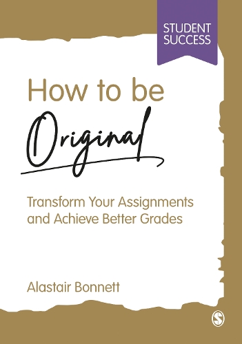 How to be Original: Transform Your Assignments and Achieve Better Grades.