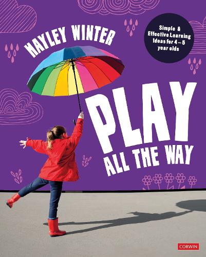 Play All the Way: Simple and Effective Learning Ideas for 4 - 5 year olds.