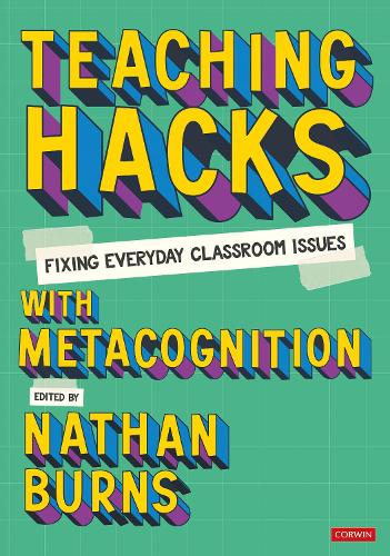 Teaching Hacks: Fixing Everyday Classroom Issues with Metacognition.