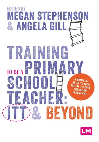 Training to be a Primary School Teacher: ITT and Beyond.