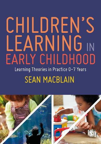 Children's Learning in Early Childhood: Learning Theories in Practice 0-7 Years.